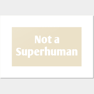 Not a Superhuman Posters and Art